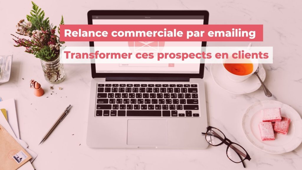 Relance commerciale par emailing : la méthode structurée pour transformer un prospect en client